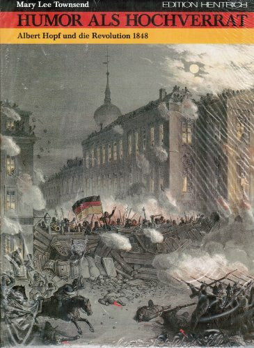 Townsend, Mary L Humor als Hochverrat: Albert Hopf und die Revolution 1848