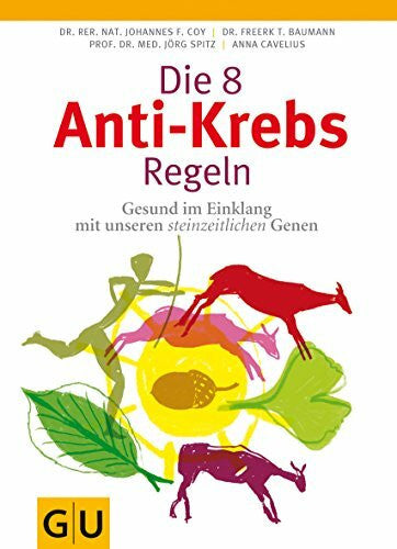 Cavelius, Anna Die 8 Anti-Krebs-Regeln: Gesund im Einklang mit unseren steinzeitlichen Genen
