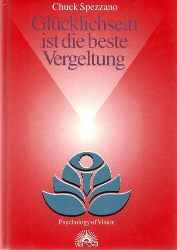 Chuck Spezzano Glücklichsein ist die beste Vergeltung. Die Kunst des Loslassens - ein 30-Tage-Programm