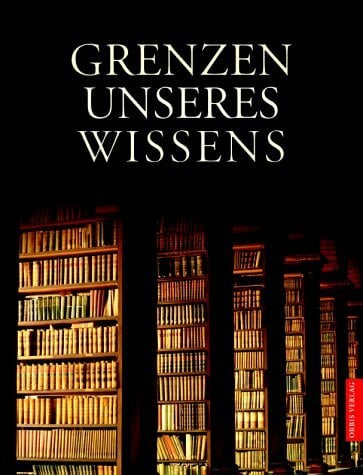 unknown Grenzen unseres Wissens. Die letzten Geheimnisse aus Natur, Geschichte, Religion, Wissenschaft