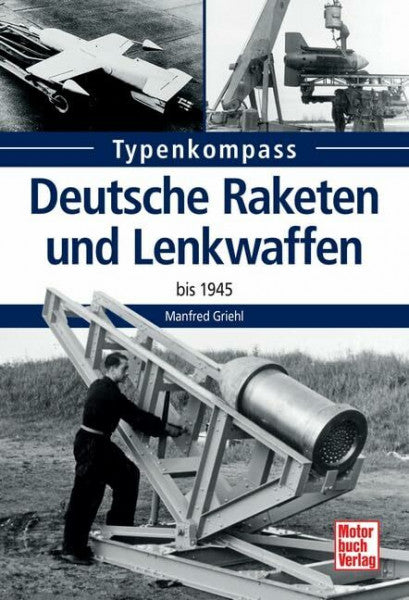 Griehl, Manfred Deutsche Raketen und Lenkwaffen: bis 1945 (Typenkompass)