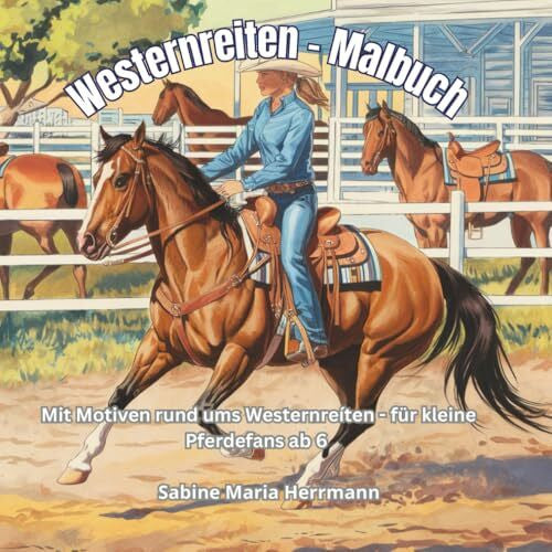 Herrmann, Sabine Maria Westernreiten - Malbuch - für kleine Pferdefans ab 6 Jahren: Mit 50 Motiven rund ums Westernreiten - Ideal als Geschenk, Mitbringsel und dem kreativen Malspaß