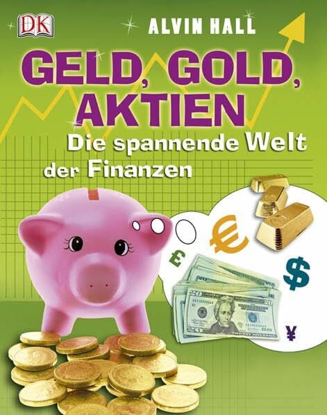 Hall, Alvin Geld, Gold, Aktien: Die spannende Welt der Finanzen