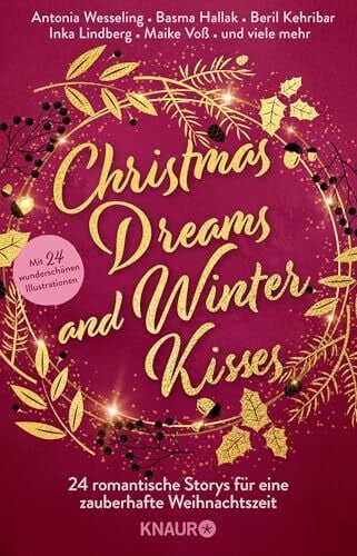 Loy, Megumi Maria Christmas Dreams and Winter Kisses: 24 romantische Storys für eine zauberhafte Weihnachtszeit | Winterliche Weihnachtsanthologie mit 24 Kurzgeschichten aus den Genres Romance und Romantasy