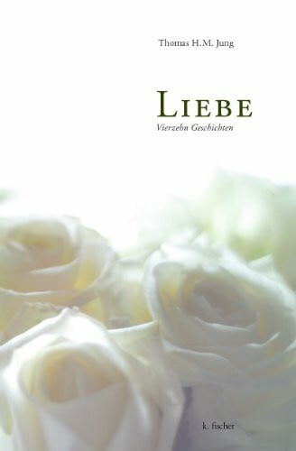 Jung, Thomas H Liebe: Vierzehn Geschichten