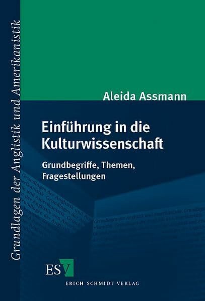 Assmann, Prof. Dr. Aleida Einführung in die Kulturwissenschaft: Grundbegriffe, Themen, Fragestellungen (Grundlagen der Anglistik und Amerikanistik)