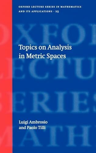 Tilli, Paolo Topics on Analysis in Metric Spaces (Oxford Lecture Series in Mathematics and Its Applications, 25, Band 25)