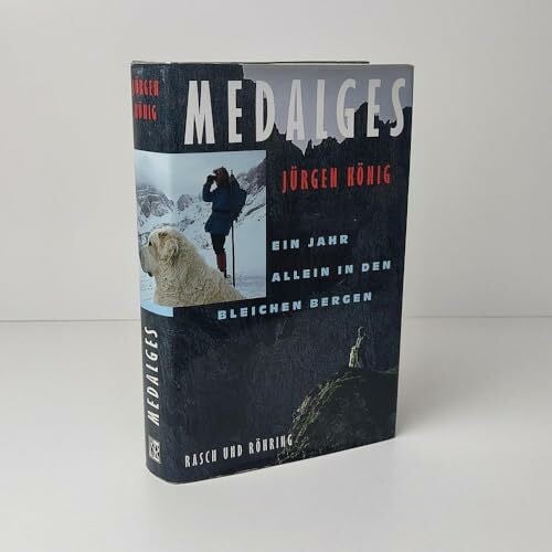 König, Jürgen Medalges: Ein Jahr allein in den Bergen (Edition Rasch und Röhring)