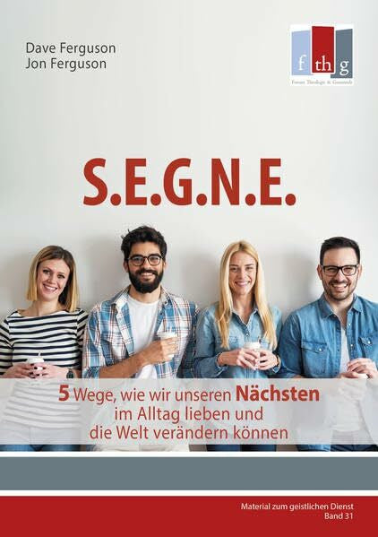 Ferguson, Dave SEGNE: 5 Wege, wie wir unseren Nächsten im Alltag lieben und die Welt verändern können (Material zum geistlichen Dienst)