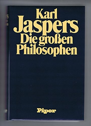 Jaspers, Karl Die grossen Philosophen: Erster Band: Die massgebenden Menschen - Die fortzeugenden Gründer des Philosophierens - Aus dem Ursprung denkende Metaphysiker