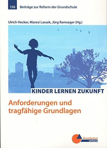 Lassek, Maresi Kinder lernen Zukunft: Anforderungen und tragfähige Grundlagen (Beiträge zur Reform der Grundschule)