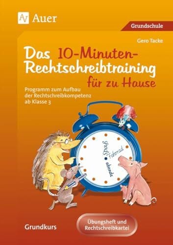 Tacke, Gero 10-Minuten-Rechtschreibtraining für zu Hause: Programm zum Aufbau der Rechtschreibkompetenz ab Klasse 3: Ein Programm zum Aufbau der ... zu Hause. Grundkurs (Rechtschreibtraining GS)