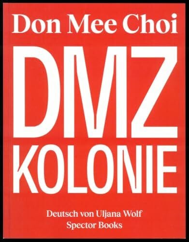 Kwon, Ina Don Mee Choi: DMZ Kolonie (Volte: Expanded)