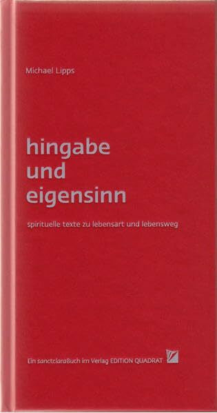 Lipps, Michael Hingabe und Eigensinn: Spirituelle Texte zu Lebensart und Lebensweg