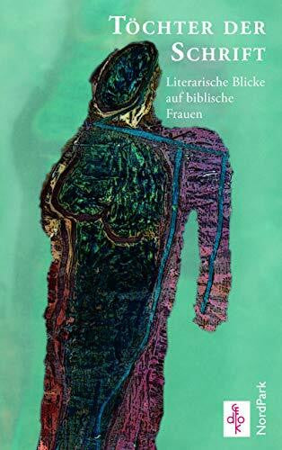 Schettler, Katja Töchter der Schrift: Literarische Blicke auf biblische Frauen 1: Eva, Sarah, Ruth, Judith, Sulamith.