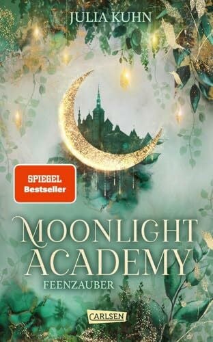 Kuhn, Julia Moonlight Academy. Feenzauber: Von der »Ravenhall Academy«-Autorin! Romantische Feen-Fantasy mit Academy-Setting