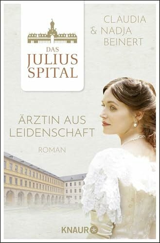 Beinert, Claudia Das Juliusspital. Ärztin aus Leidenschaft: Roman (Die Juliusspital-Reihe, Band 1)