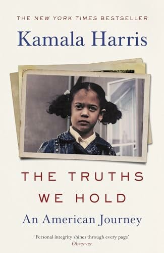 Harris, Kamala The Truths We Hold: The inspirational Sunday Times bestselling autobiography from the groundbreaking woman who could change American politics forever