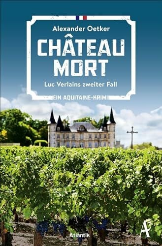Oetker, Alexander Château Mort: Luc Verlains zweiter Fall | Ein Aquitaine-Krimi (Luc Verlain ermittelt, Band 2)