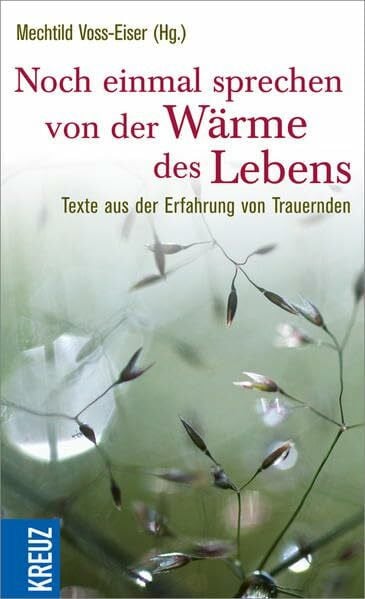 Bahnert, Beate Noch einmal sprechen von der Wärme des Lebens: Texte aus der Erfahrung von Trauernden
