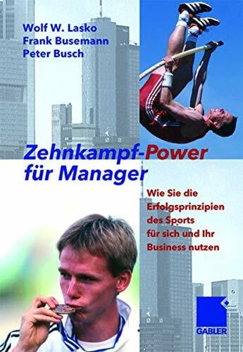 Busch, Peter Zehnkampf-Power für Manager: Wie Sie die Erfolgsprinzipien des Sports für sich und lhr Business nutzen