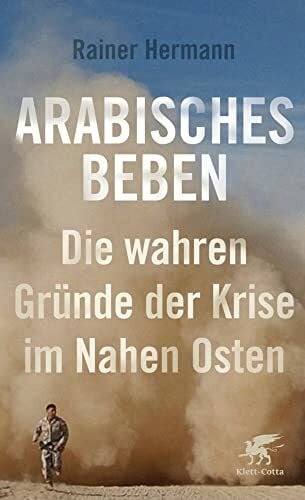 Hermann, Rainer Arabisches Beben: Die wahren Gründe der Krise im Nahen Osten