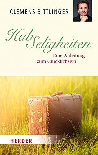 Bittlinger, Clemens HabSeligkeiten: Eine Anleitung zum Glücklichsein (HERDER spektrum)
