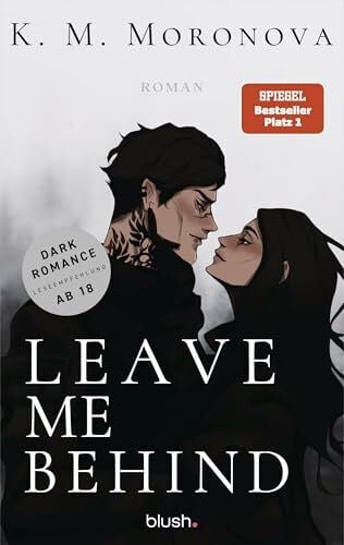 Moronova, K M Leave Me Behind: Roman - Der Dark-Romance-Hype endlich auf Deutsch