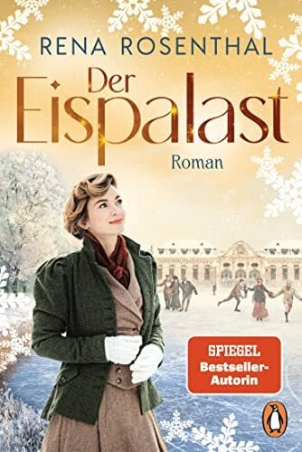 Rosenthal, Rena Der Eispalast: Roman. Der Auftakt der großen neuen Familiensaga der SPIEGEL-Bestsellerautorin (Die Eispalast-Saga, Band 1)