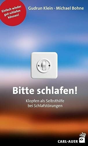 Bohne, Michael Bitte schlafen!: Klopfen als Selbsthilfe bei Schlafstörungen (Fachbücher für jede:n)