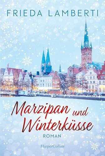 Lamberti, Frieda Marzipan und Winterküsse: Roman | Erfolgsautorin | Wohlfühlroman mit liebevollem Setting im wunderschönen Lübeck | Lachen, Liebe, Leckereien | Die Stadt des Marzipans