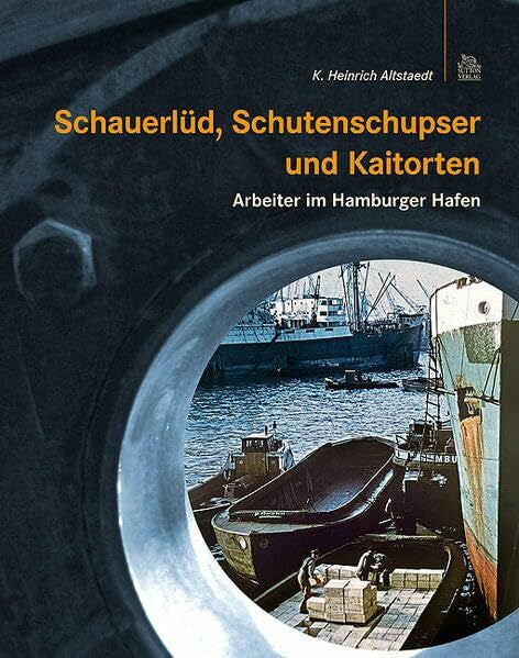 Altstaedt, Karl-Heinrich Schauerlüd, Schutenschupser und Kaitorten: Arbeiter im Hamburger Hafen