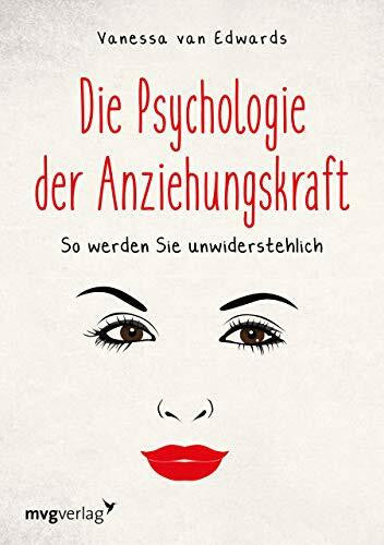 Van Edwards, Vanessa Die Psychologie der Anziehungskraft: So werden Sie unwiderstehlich