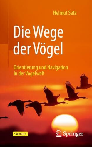 Satz, Helmut Die Wege der Vögel: Orientierung und Navigation in der Vogelwelt