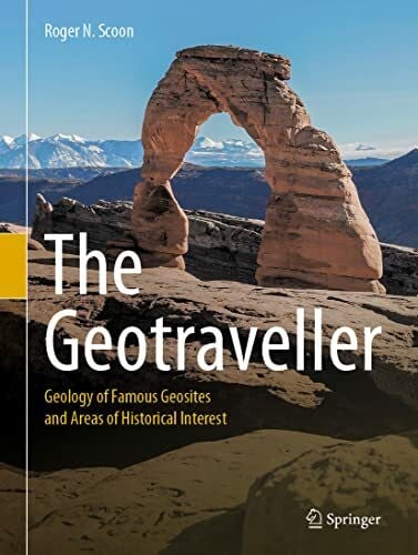 Scoon, Roger N. The Geotraveller: Geology of Famous Geosites and Areas of Historical Interest
