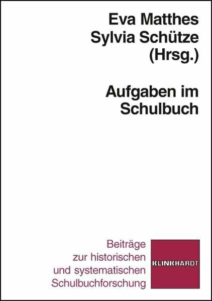 Sylvia Schütze Aufgaben im Schulbuch. (klinkhardt forschung. Beiträge zur historischen und systematischen Schulbuchforschung)