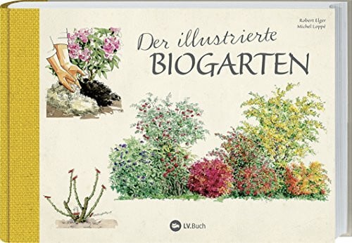 Loppé, Michael Der illustrierte Biogarten: 70 essentielle Tipps zur ökologischen Düngung, Kompostierung und Schädlingsbekämpfung.
