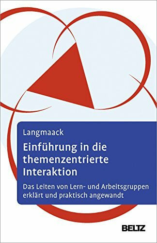 Stollberg, Dietrich Einführung in die Themenzentrierte Interaktion (TZI): Das Leiten von Lern- und Arbeitsgruppen erklärt und praktisch angewandt