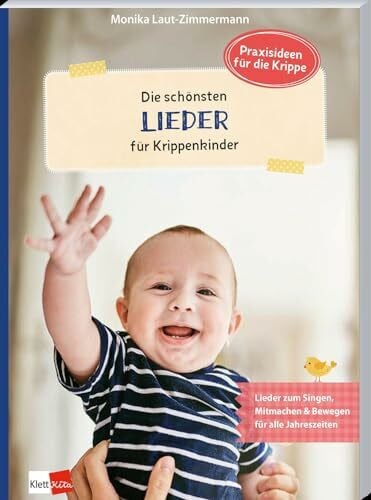 Laut-Zimmermann, Monika Die schönsten Lieder für Krippenkinder: Lieder zum Singen, Mitmachen & Bewegen für alle Jahreszeiten (Praxisideen für die Krippe)