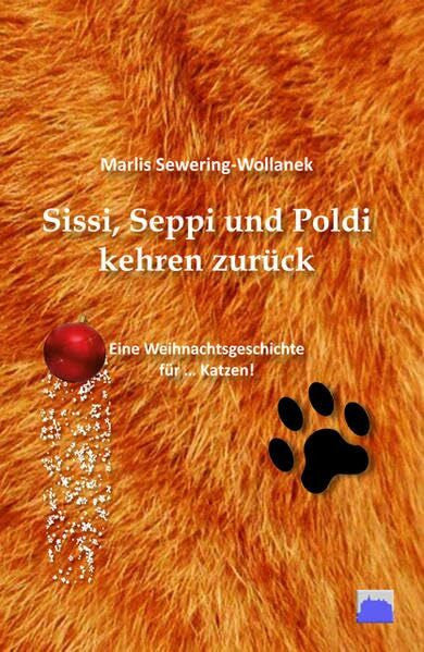 Sewering-Wollanek, Marlis Sissi, Seppi und Poldi kehren zurück: Eine Weihnachtsgeschichte für Katzen