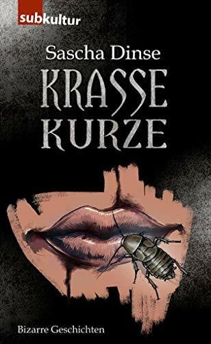 Dinse, Sascha Krasse Kurze: Bizarre Geschichten 1