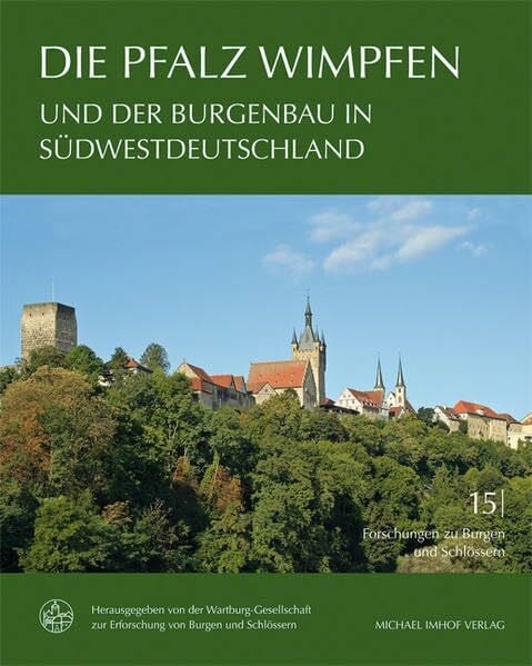 Wartburg-Gesellschaft zur Erforschung von Burgen und Schlössern e. V. Die Pfalz Wimpfen und der Burgenbau in Südwestdeutschland (Forschungen zu Burgen und Schlössern / herausgegeben von der Wartburg-Gesellschaft zur Erforschung von Burgen und Schlössern…