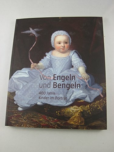 Nicole Fritz, Susanne Längle Von Engeln und Bengeln. 400 Jahre Kinder im Porträt