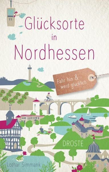 Simmank, Lothar Glücksorte in Nordhessen: Fahr hin & werd glücklich