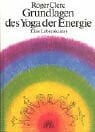 Clerc, Roger Grundlagen des Yoga der Energie: Eine Lebenskunst