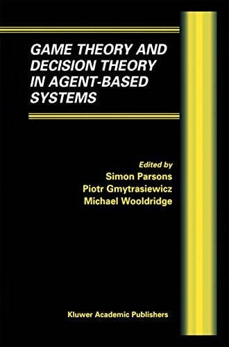 Gymtrasiewicz, Piotr Game Theory and Decision Theory in Agent-Based Systems (Multiagent Systems, Artificial Societies, and Simulated Organizations, 5, Band 5)