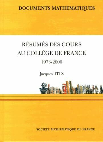 Tits, Jacques Resumes Des Cours Au College De France, 1973-2000 (Documents Mathematiques, Band 12)