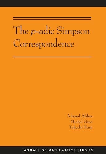 Tsuji, Takeshi The P-adic Simpson Correspondence (Annals of Mathematics Studies, 193, Band 193)