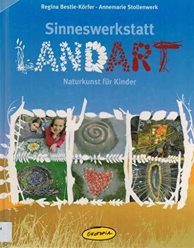 Stollenwerk, Annemarie Sinneswerkstatt LANDART: Naturkunst für Kinder (Praxisbücher für den pädagogischen Alltag)