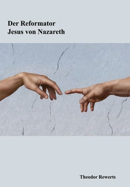 Rewerts, Theodor Der Reformator: Jesus von Nazareth